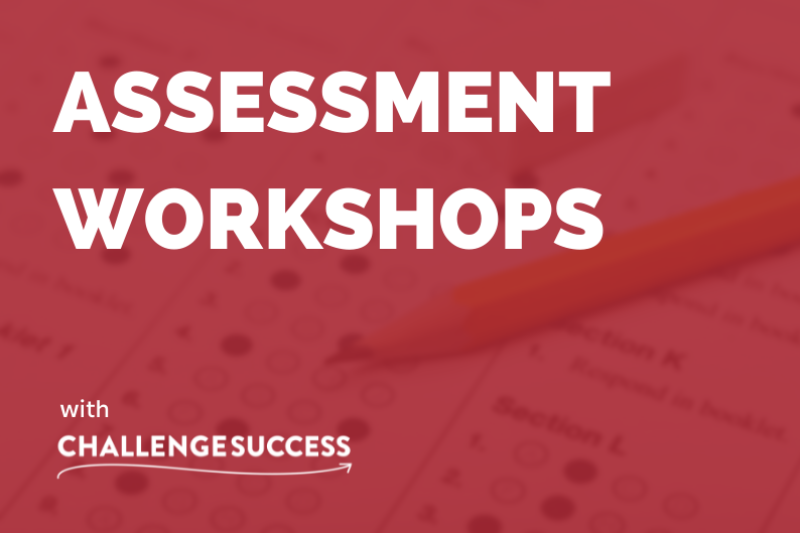 Assessment workshops with Challenge Success
